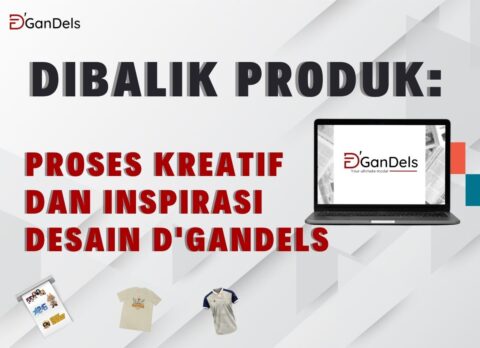 Proses kreatif dan inspirasi desain kaos polos D'GanDels