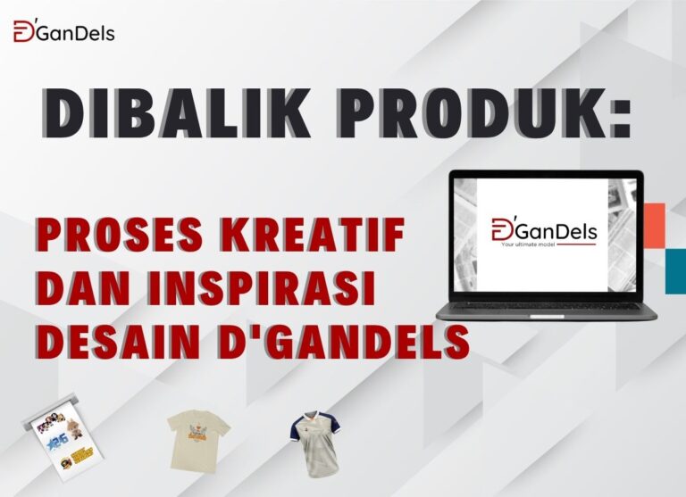 Proses kreatif dan inspirasi desain kaos polos D'GanDels