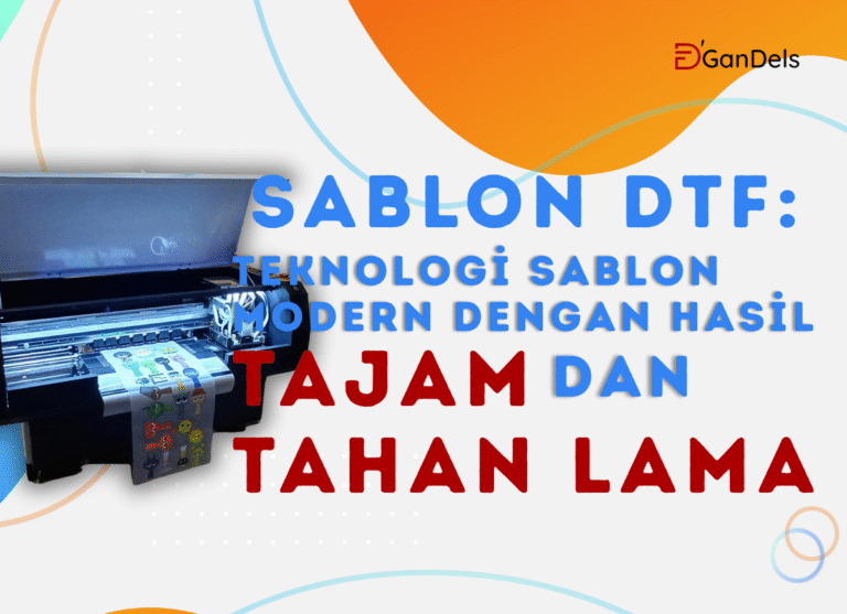 Proses sablon DTF modern dengan hasil cetak tajam dan warna tahan lama pada kaos D’GanDels