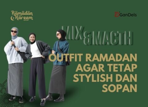 Inspirasi mix & match outfit Ramadan agar tetap stylish dan sopan untuk aktivitas buka bersama dan silaturahmi