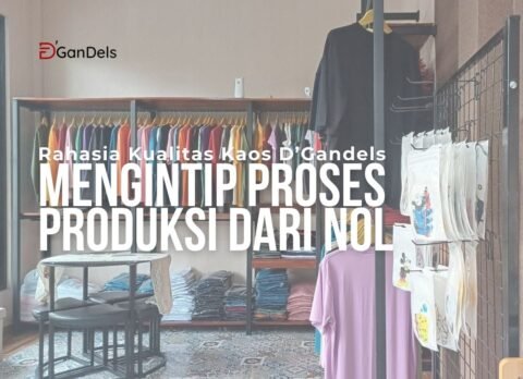Rahasia kualitas kaos DGandels dengan proses produksi dari nol menggunakan bahan cotton combed berkualitas